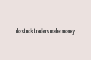 do stock traders make money