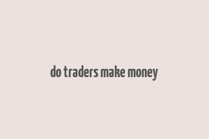 do traders make money