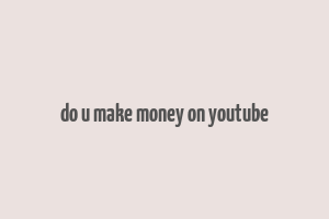 do u make money on youtube