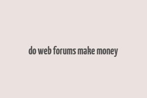 do web forums make money