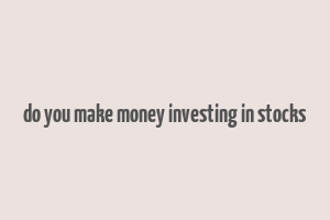 do you make money investing in stocks