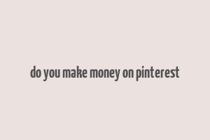 do you make money on pinterest