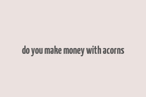 do you make money with acorns