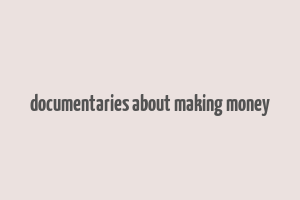 documentaries about making money