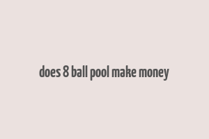 does 8 ball pool make money