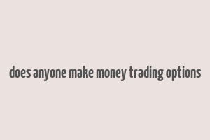 does anyone make money trading options