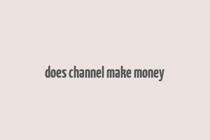 does channel make money