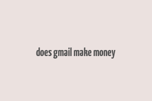 does gmail make money