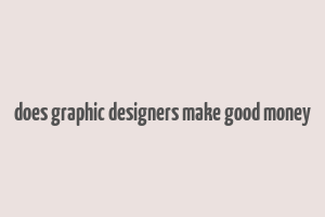 does graphic designers make good money