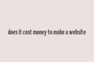 does it cost money to make a website