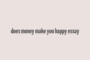 does money make you happy essay