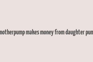 does motherpump makes money from daughter pump cng