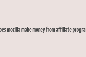 does mozilla make money from affiliate program