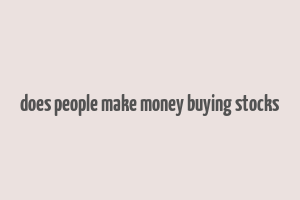 does people make money buying stocks