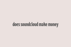 does soundcloud make money