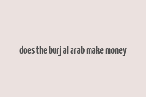 does the burj al arab make money