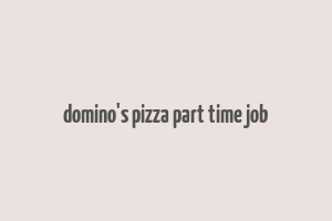 domino's pizza part time job