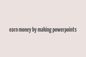 earn money by making powerpoints