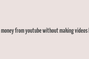 earn money from youtube without making videos hindi