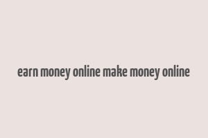 earn money online make money online