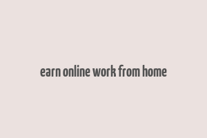 earn online work from home