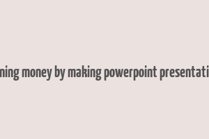 earning money by making powerpoint presentations