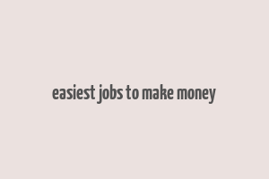 easiest jobs to make money