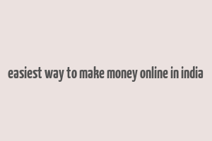 easiest way to make money online in india