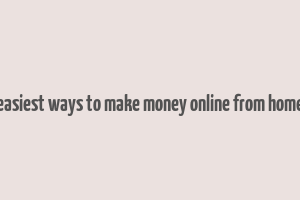 easiest ways to make money online from home