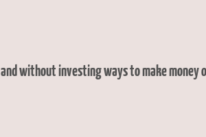 easy and without investing ways to make money online