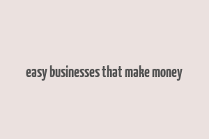 easy businesses that make money