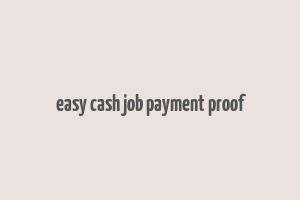 easy cash job payment proof