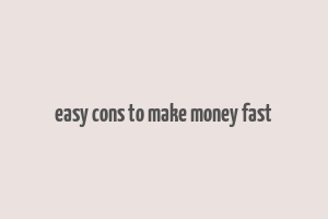 easy cons to make money fast