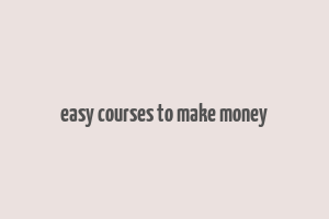 easy courses to make money