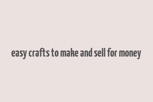 easy crafts to make and sell for money