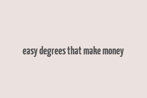 easy degrees that make money