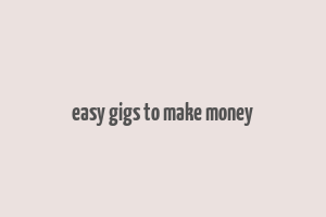 easy gigs to make money