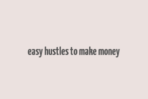 easy hustles to make money