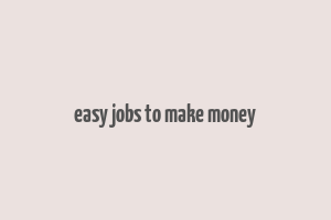 easy jobs to make money