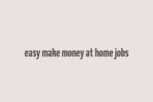 easy make money at home jobs