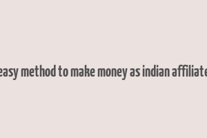 easy method to make money as indian affiliate