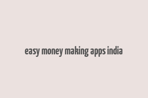 easy money making apps india