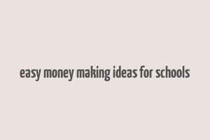 easy money making ideas for schools