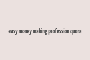 easy money making profession quora