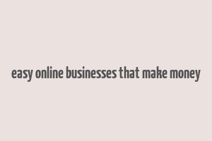 easy online businesses that make money