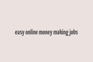 easy online money making jobs