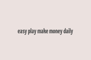 easy play make money daily