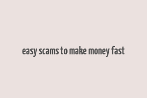 easy scams to make money fast