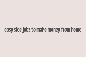 easy side jobs to make money from home