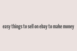 easy things to sell on ebay to make money